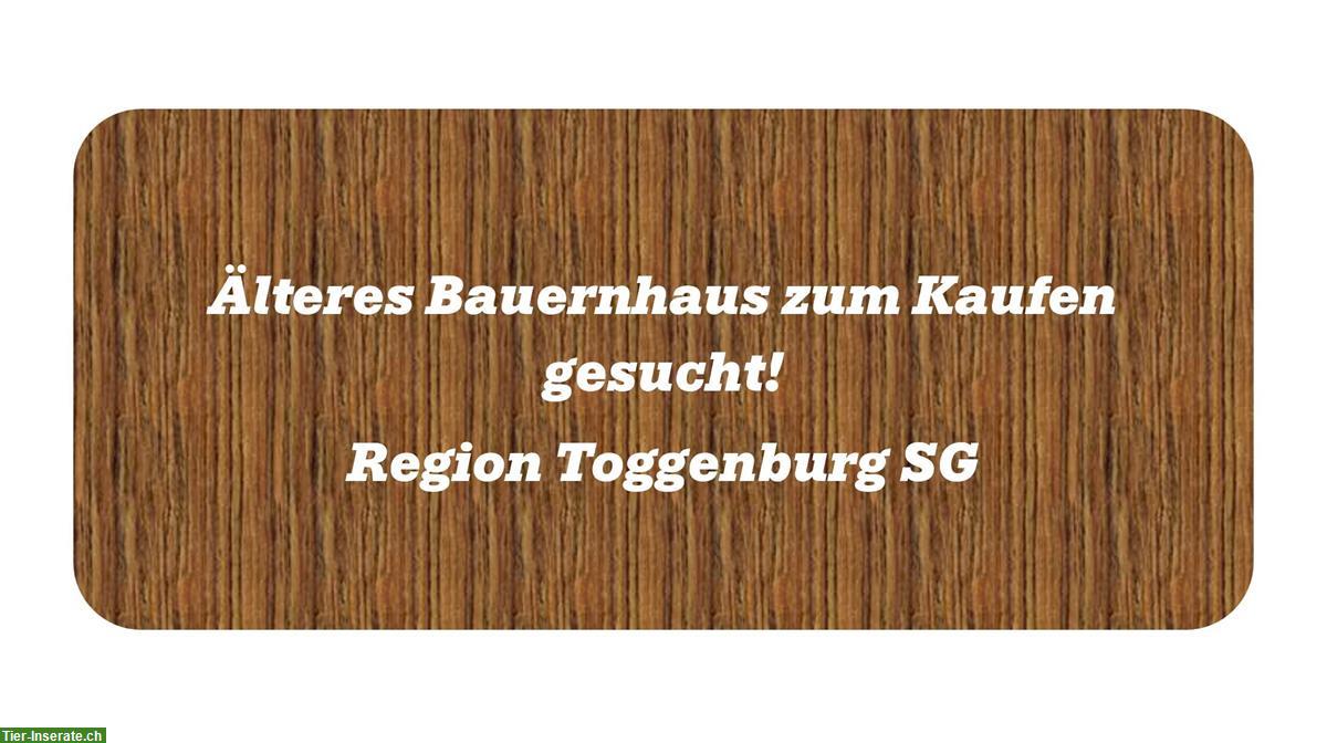 Älteres Bauernhaus zum kaufen gesucht, Region Toggenburg SG